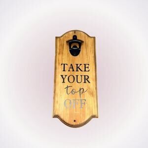 Wooden Wall-Mounted Bottle Opener “Take Your Top Off”